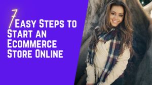 7 Easy Steps to Start an Ecommerce Store Online