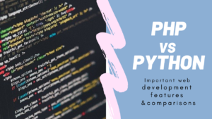 PHP vs Python: Important web development features and comparisons