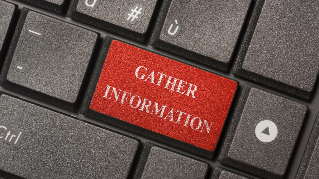 Gather enough information and data