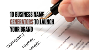 10 Business Name Generators to Launch Your Brand