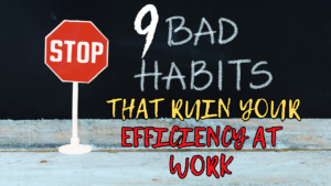 9 bad habits that ruin your efficiency at work and how to get rid of them