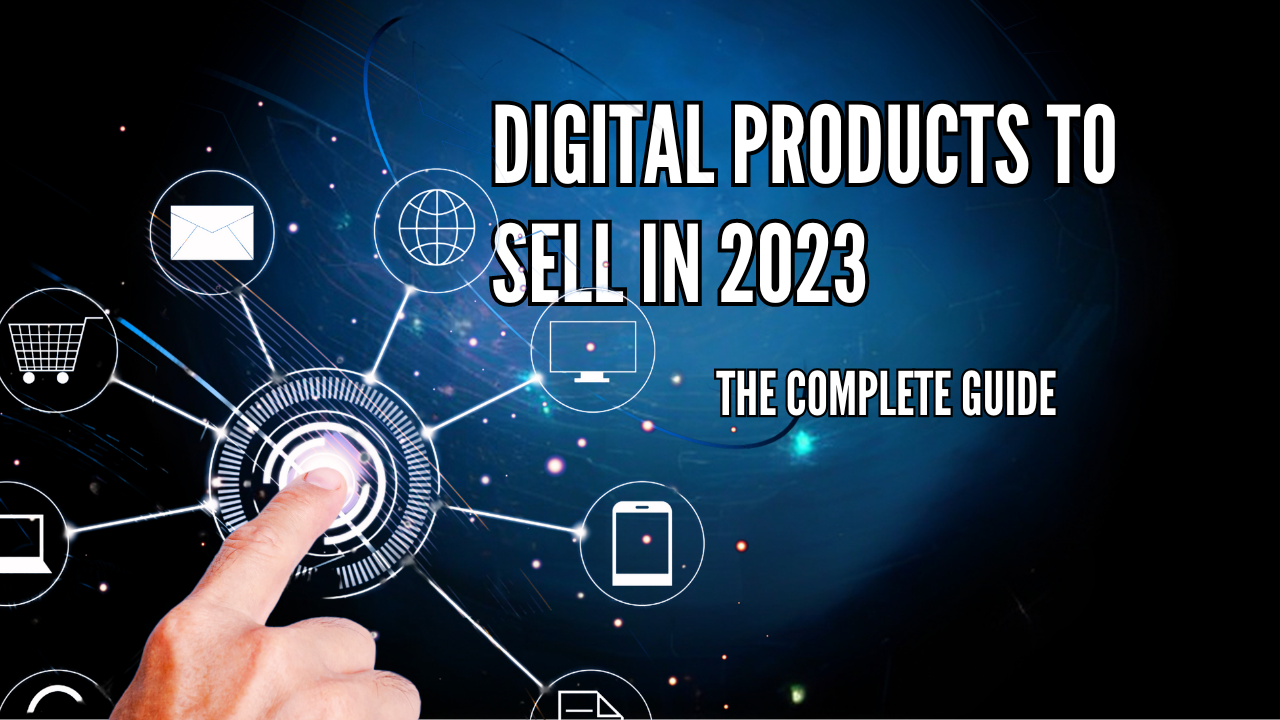 Digital Products To Sell In 2023 