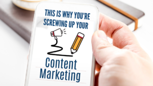 Here’s why everyone is screwing up their content marketing