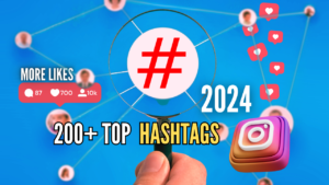 200+ Top Instagram Hashtags 2024 for More Likes