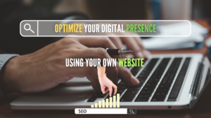How can your website help you optimize your digital presence without advertising?