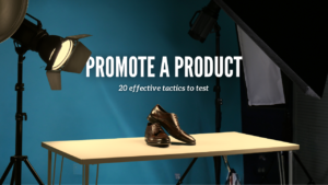 How to promote a product: our 20 effective tactics to test