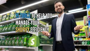 15 Tools to Help You Manage Your Shopify Efficiency