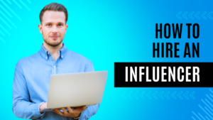Tips on How to Hire an Influencer for Its Online Business
