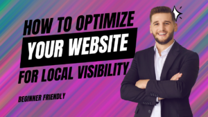 How To Optimize Your Website For Local Visibility