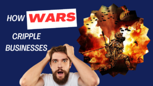 The Devastating Ripple: How Wars Cripple Businesses