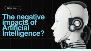 What Are The Negative Impacts Of Artificial Intelligence