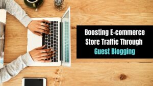 How to use guest blogging to grow your e-commerce?