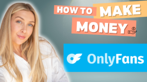 How to Make Money on OnlyFans ?