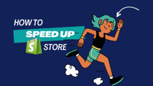 How to Speed Up Your Shopify Store: A Comprehensive Guide