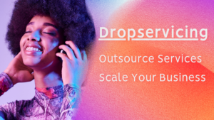 Dropservicing: Outsource Services, Scale Your Business