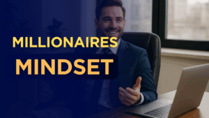 The Mindset of Millionaires: How the Wealthy Think Differently