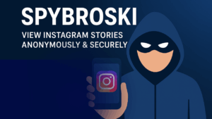 Access Instagram Stories Anonymously with Spybroski: A Comprehensive Guide