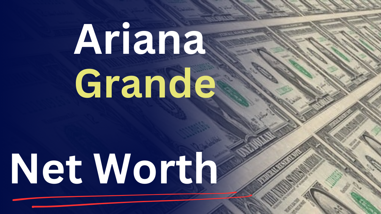 Ariana Grande net worth