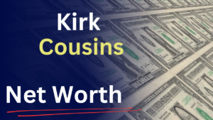 Kirk Cousins Net Worth 2025: NFL Salary, Contracts, Career Earnings & Lifestyle