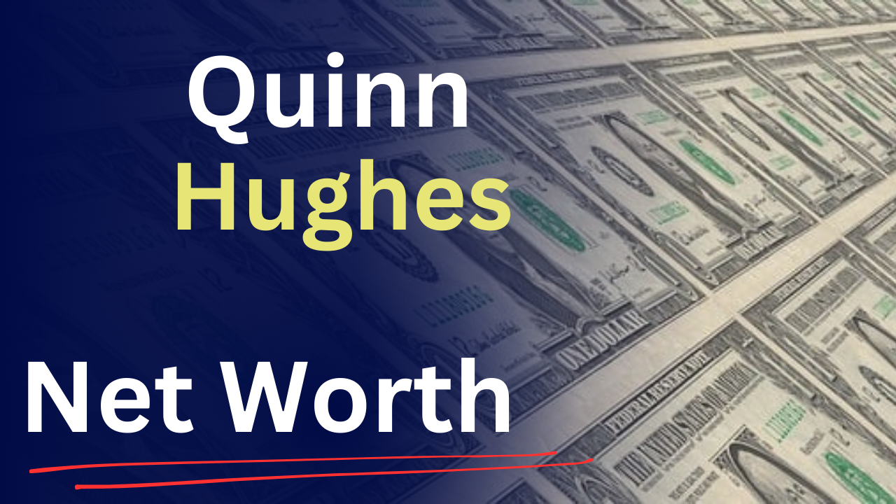 Quinn Hughes ,et worth