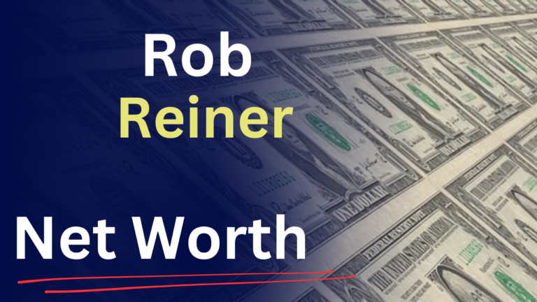 Rob Reiner Net Worth 2025: How the Legendary Director Built $200M