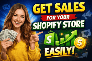 How to Get Sales Easily for Your Shopify Store: A Complete 2026 Guide