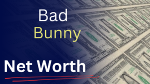 Bad Bunny’s Net Worth: How Much is the Global Superstar Worth?