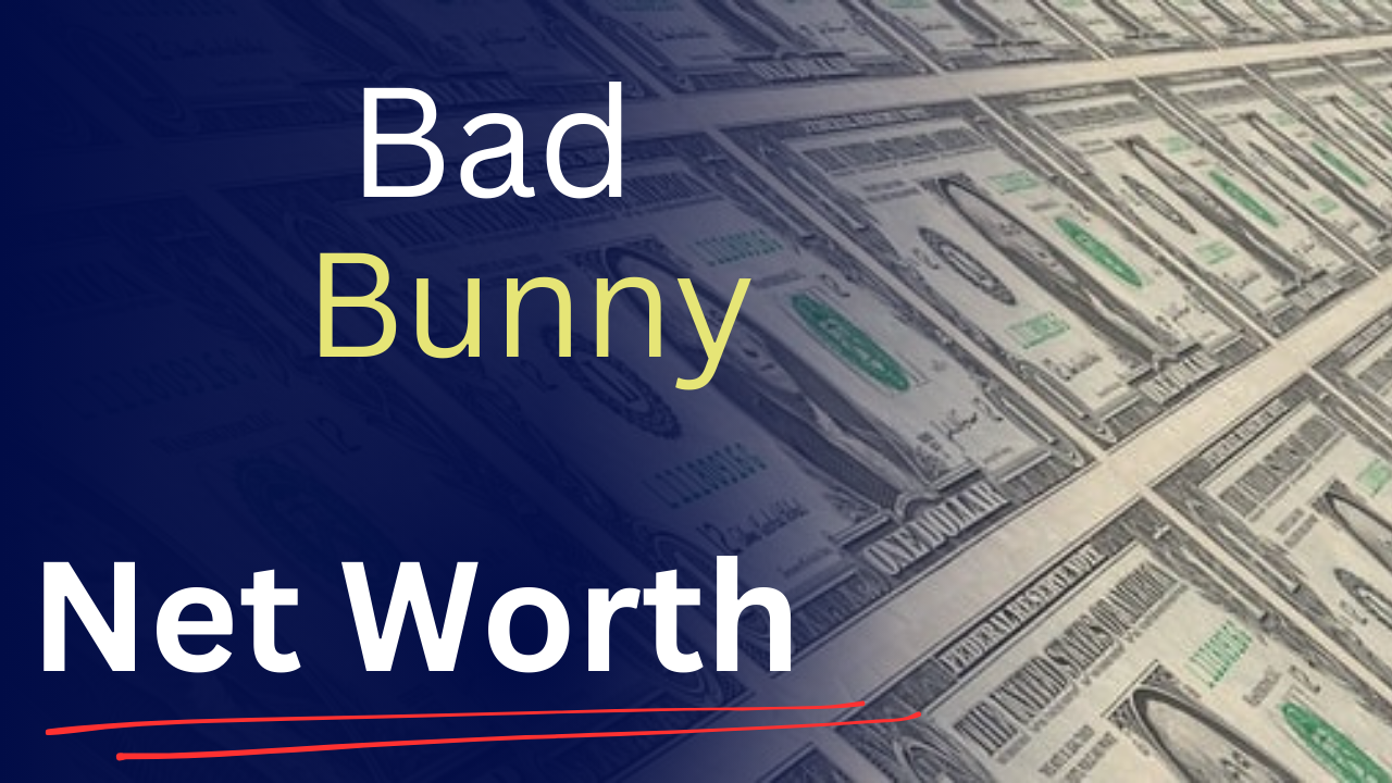 bad Bunny net worth