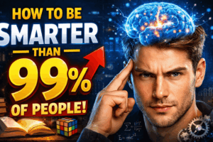 How to Become More Intelligent Than 99% of People: A Complete Guide to Cognitive Mastery
